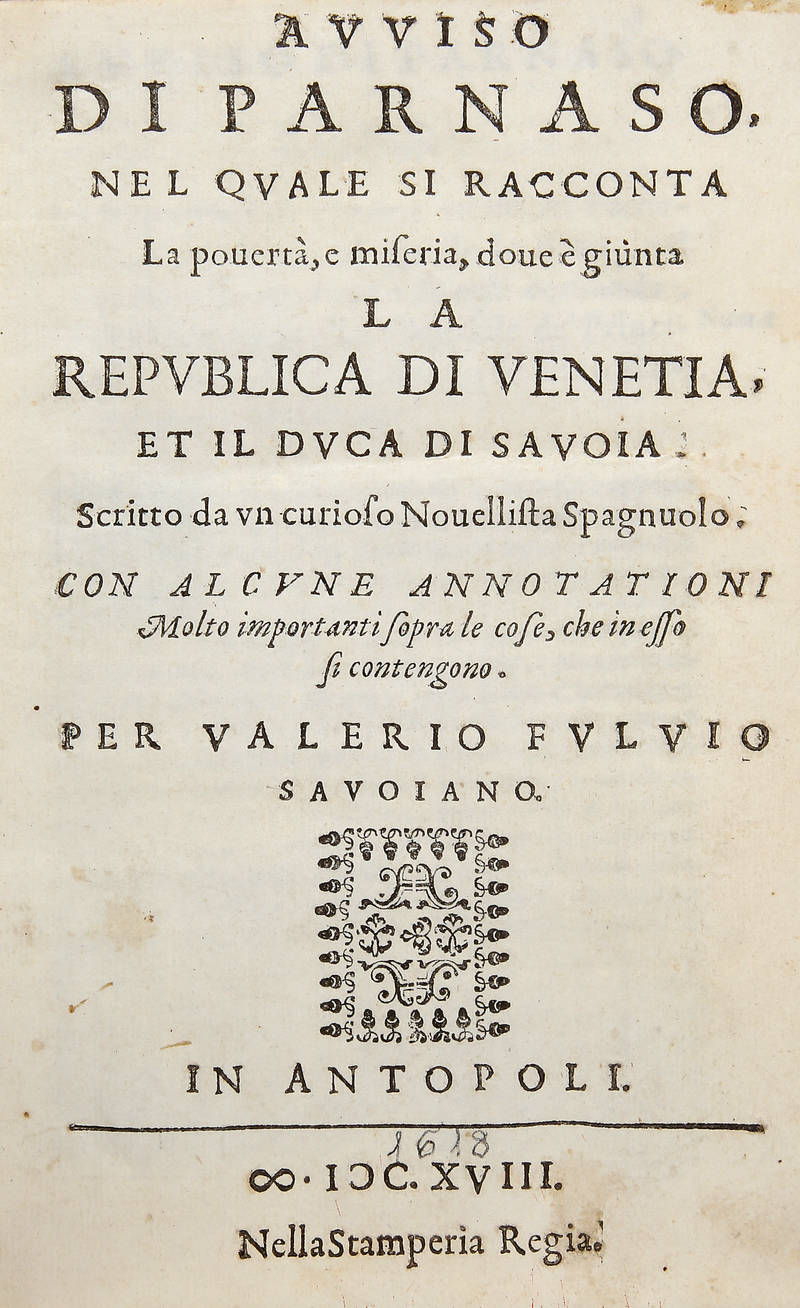 Avviso di Parnaso nel quale si racconta la povertà, e miseria, dove è giunta la Republica di Venetia, et il Duca di Savoia...(Segue:) ALLEGATIONE per confermare quanto si scrive nell'Annotationi all'Avviso di Parnaso al Numero 57, cavata dalla Vita di F Avviso di Parnaso nel quale si racconta la povertà, e miseria, dove è giunta la Republica di Venetia, et il Duca di Savoia...(Segue:) ALLEGATIONE per confermare quanto si scrive nell'Annotationi all'Avviso di Parnaso al Numero 57, cavata dalla Vita di F