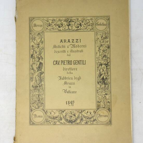 Arazzi antichi e moderni descritti e illustrati. (Arras-Gobelins-Roma-Ferrara). Disegnati da A. Manelli. Arazzi antichi e moderni descritti e illustrati. (Arras-Gobelins-Roma-Ferrara). Disegnati da A. Manelli.