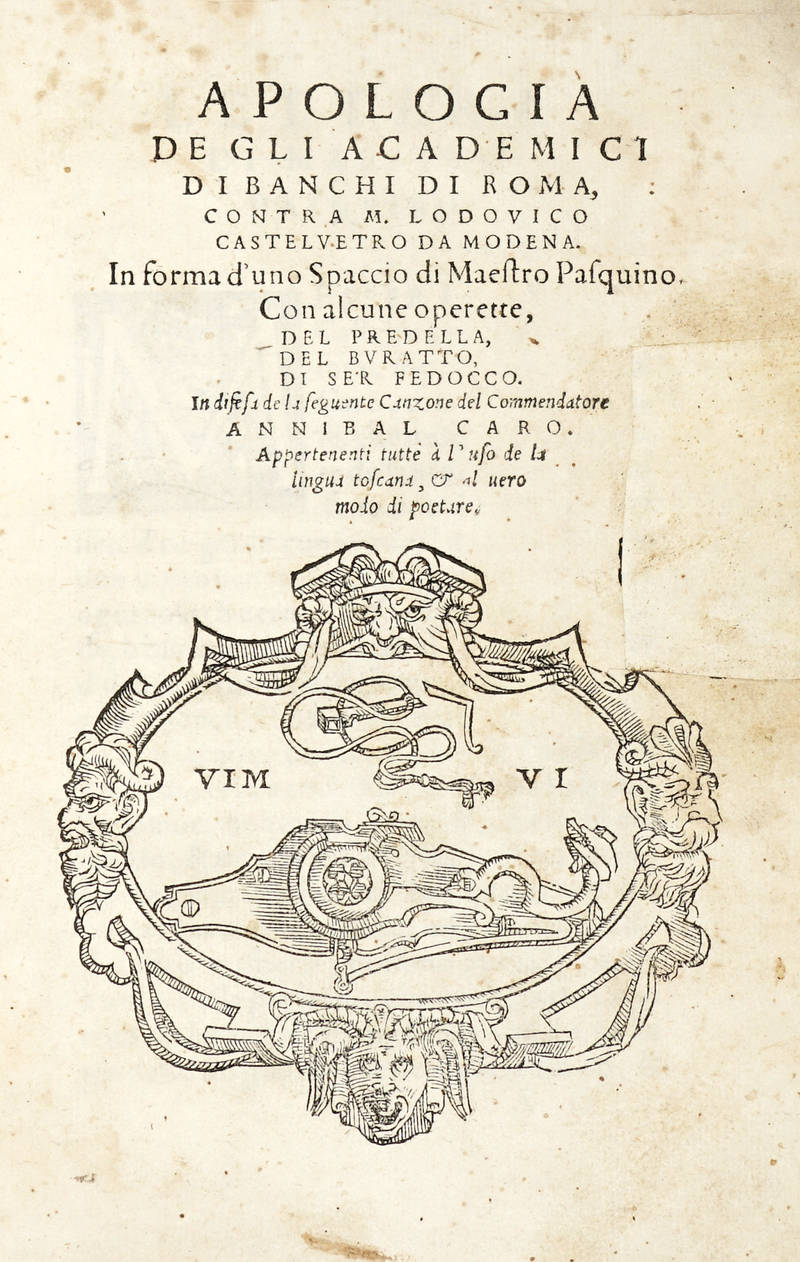 Apologia de gli Academici di Bancho di Roma, contra M.Lodovico Castelvetro da Modena, in forma d'uno Spaccio di Maestro Pasquino, con alcune Operette del Predella, del Buratto, di ser Fedocco...appartenenti tutte à l'uso de la lingua toscana & al vero mo