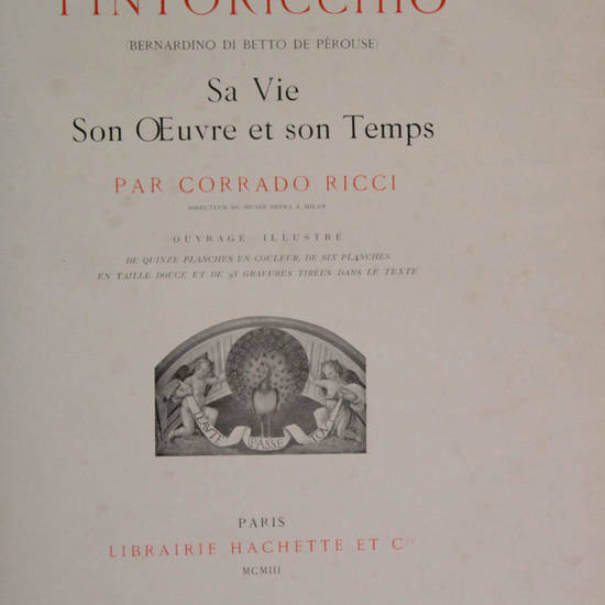 Pintoricchio (Bernardino di Betto de Pérouse) Sa vie, son Oeuvre et son temps. Ouvrage illustré de Quinze Planches en coleur, de six planches en Taille Douce et de 95 gravures tirées dans le texte.
