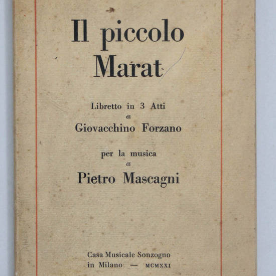 Il piccolo Marat. Libretto in 3 atti per la musica di Pietro Mascagni. Il piccolo Marat. Libretto in 3 atti per la musica di Pietro Mascagni.