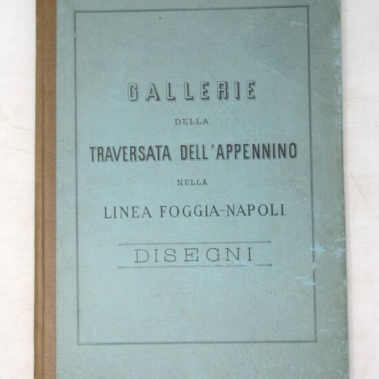 FERROVIA Foggia-Napoli. Gallerie per la traversata dell'Appennino. Disegni.