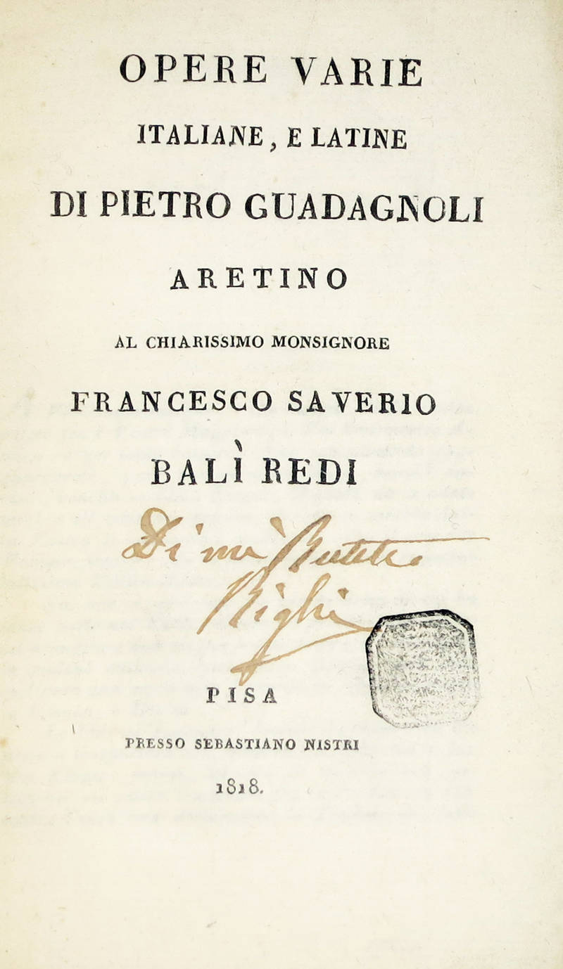 Opere varie italiane e latine...Al chiarissimo mons. Francesco Saverio Balì Redi. Opere varie italiane e latine...Al chiarissimo mons. Francesco Saverio Balì Redi.