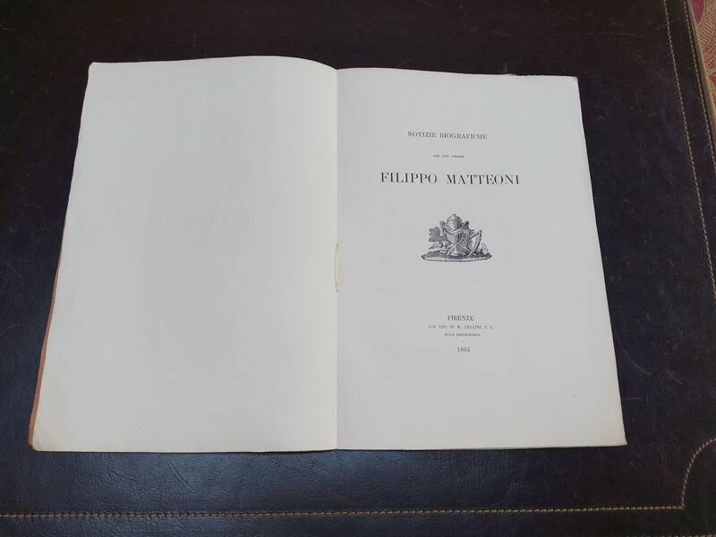 Notizie Biografiche del Cav. Priore Filippo Matteoni. Notizie Biografiche del Cav. Priore Filippo Matteoni.