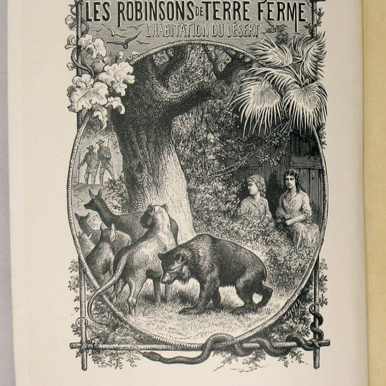 Aventures de terre et de mer. Le Robinsons de terre ferme. (L'habitation du désert). Illustrations par H. Meyer.
