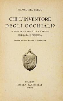 Chi l'inventore degli occhiali? Vicenda d'un' impostura erudita narrata e discussa. Seconda Edizione rivista e accresciuta: