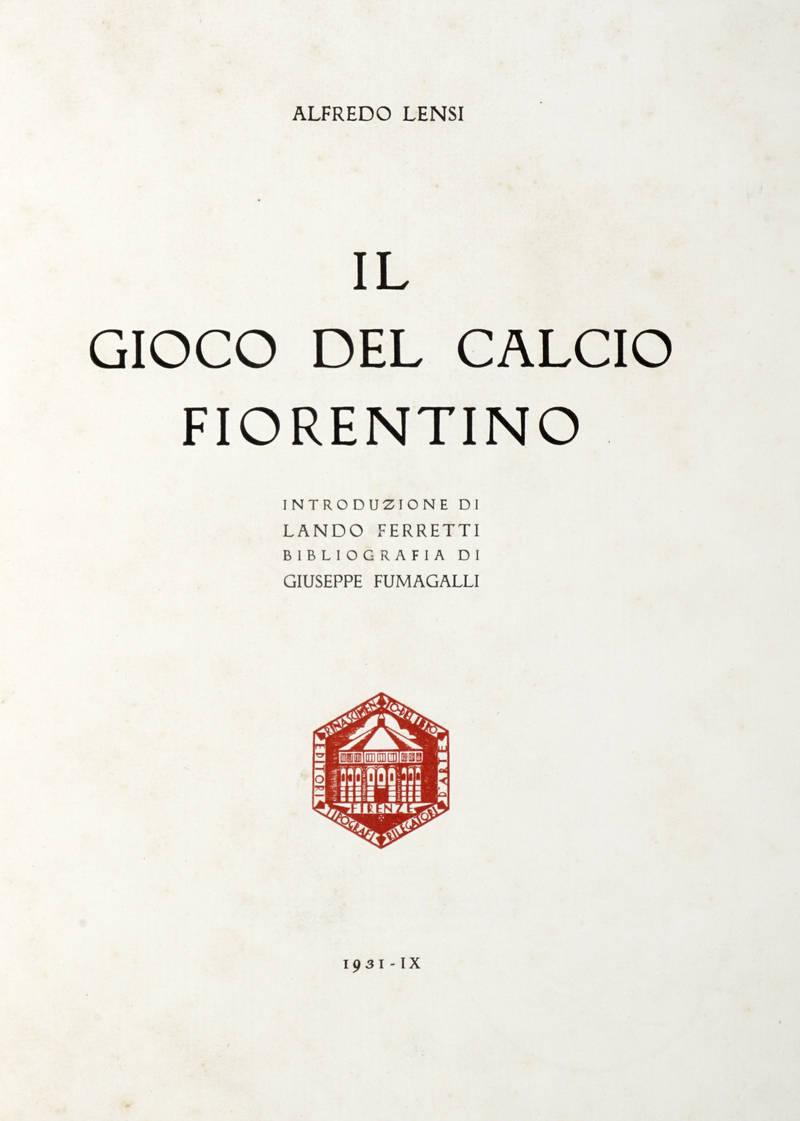Il Gioco del Calcio Fiorentino. Introduzione di Lando Ferretti. Bibliografia di Giuseppe Fumagalli.