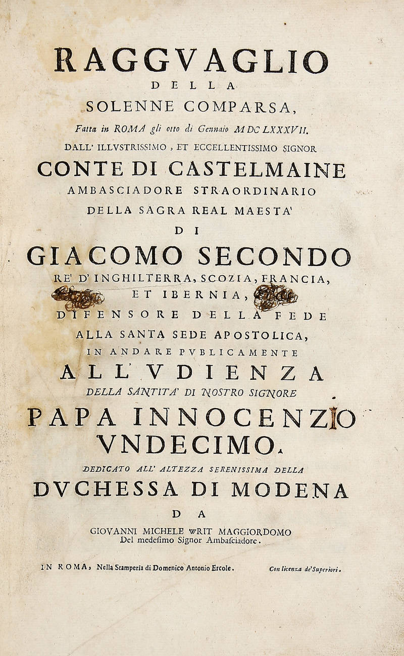 Ragguaglio della solenne comparsa, fatta in Roma gli otto di Gennaio MDCLXXXVII dall'Illustrissimo, et eccellentissimo Signor Conte di Castelmaine ambasciadore straordinario della Sagra Real Maestà di Giacomo Secondo Re d'Inghilterra...in andare pubblica