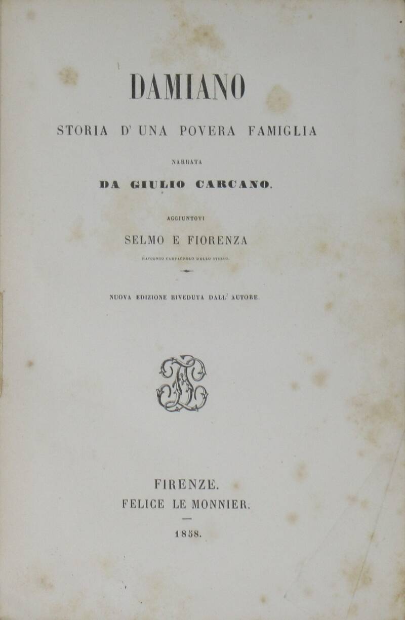 Damiano. Storia d'una povera famiglia. Aggiuntovi: Selmo e Fiorenza. Racconto campagnolo dello stesso. Nuova edizione riveduta dall'Autore.
