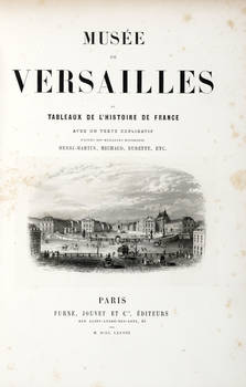 MUSÉE de Versailles ou Tableaux de l'histoire de France, avec un texte explicatif d'après nos meilleurs historiens Henri-Martin, Michaud, Burette etc.