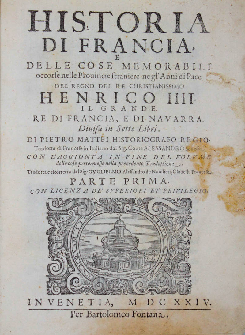 Historia di Francia, e delle cose memorabili occorse nelle Provincie straniere negl'Anni di Pace del Regno del Re Christianissimo Henrico III il Grande... Historia di Francia, e delle cose memorabili occorse nelle Provincie straniere negl'Anni di Pace del Regno del Re Christianissimo Henrico III il Grande...
