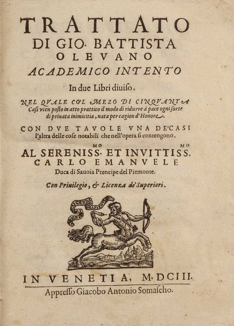 Trattato...in due libri diviso, nel quale co'l mezo di cinquanta casi vien posto in atto prattico il modo di ridurre à pace ogni sorte di privata inimicitia, nata per cagione d'honore... Trattato...in due libri diviso, nel quale co'l mezo di cinquanta casi vien posto in atto prattico il modo di ridurre à pace ogni sorte di privata inimicitia, nata per cagione d'honore...