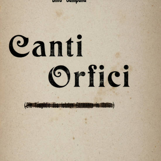 Canti Orfici. (Die Tragödie des letzten Germanen in Italien).
