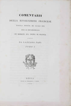 Comentarii della Rivoluzione Francese dalla morte di Luigi XVI fino al ristabilimento de' Borboni sul trono di Francia. Comentarii della Rivoluzione Francese dalla morte di Luigi XVI fino al ristabilimento de' Borboni sul trono di Francia.