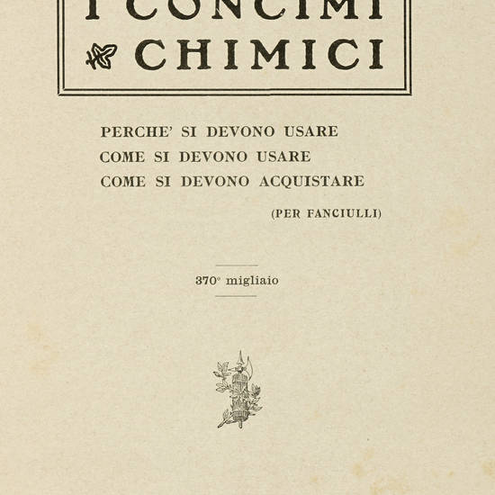 I concimi chimici. Biblioteca Popolare Agraria, 1912. In -8° (mm 240x170). Pagine 16. Brossura editoriale originale con illustrazione di Rubino. 