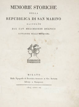 Memorie storiche della repubblica di San Marino raccolte dal cav. Melchiorre Delfico cittadino della medesima.
