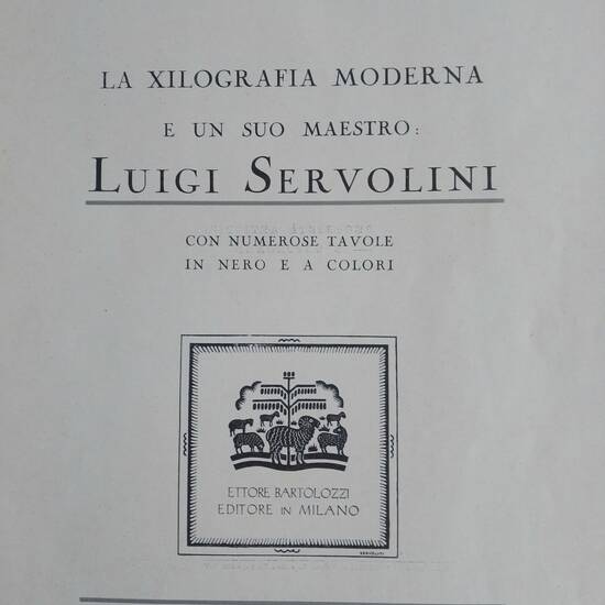 La xilografia moderna e un suo maestro: Luigi Servolini. Con numerose tavole in nero e a colori.