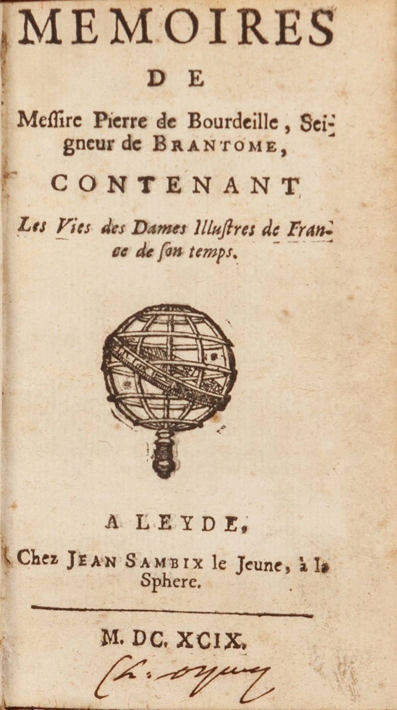 Memoires de Messire Pierre de Bourdeille, Seigneur de Brantome, contenant Les Vies des Dames Illustres de France de son temps.