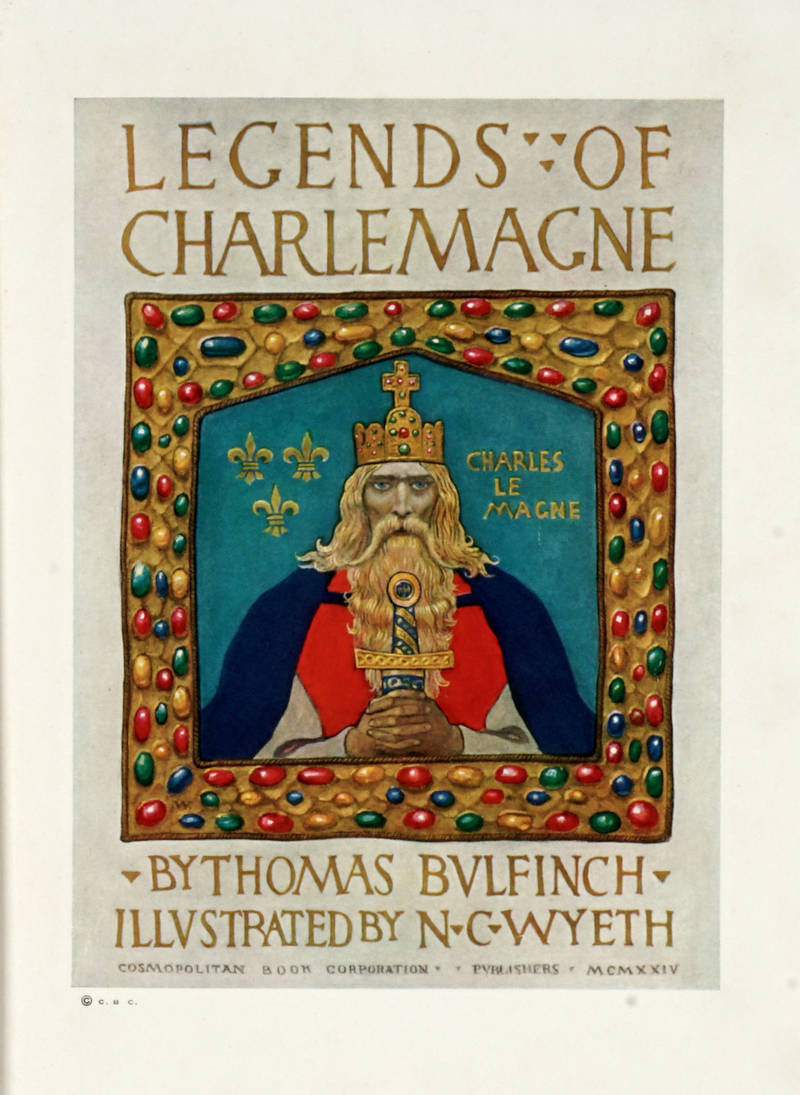 Legends of Charlemagne...illustrated by N.C. Wyeth.. Legends of Charlemagne...illustrated by N.C. Wyeth..