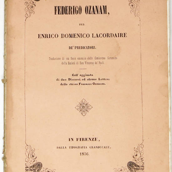 Federico Ozanam. Traduzione di un socio onorario delle Conferenze fiorentine della Società di S. Vincenzo de' Paoli. Coll'aggiunta di due Discorsi ed alcune Lettere dello stesso F. Ozanam. Federico Ozanam. Traduzione di un socio onorario delle Conferenze fiorentine della Società di S. Vincenzo de' Paoli. Coll'aggiunta di due Discorsi ed alcune Lettere dello stesso F. Ozanam.
