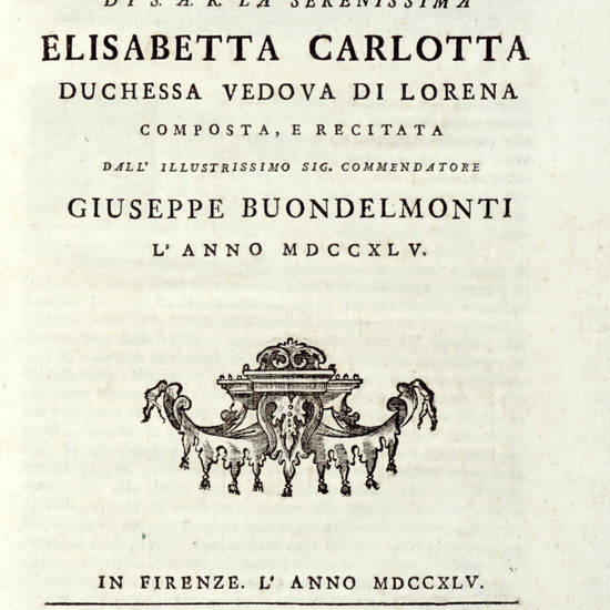 Esequie della Serenissima Elisabetta Carlotta d'Orleans duchessa vedova di Lorena fatte celebrare in Firenze dall'A.R. del Serenissimo Francesco III. duca di Lorena e di Bar Granduca di Toscana & c. (Segue:) ORAZIONE funebre in morte di S.A.R. la Sereniss Esequie della Serenissima Elisabetta Carlotta d'Orleans duchessa vedova di Lorena fatte celebrare in Firenze dall'A.R. del Serenissimo Francesco III. duca di Lorena e di Bar Granduca di Toscana & c. (Segue:) ORAZIONE funebre in morte di S.A.R. la Sereniss