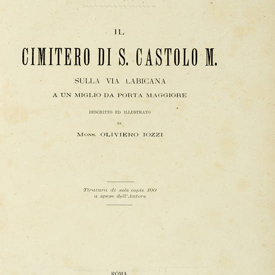 Roma sotterranea. Il Cimitero di S. Castolo M. sulla via Labicana a un miglio da Porta Maggiore.