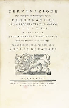 Terminazione dell'Illustrissimi...Procuratori della Procuratia di S.Marco di Citra approvata..dal..Senato con suo decreto 21 Marzo 1772.
