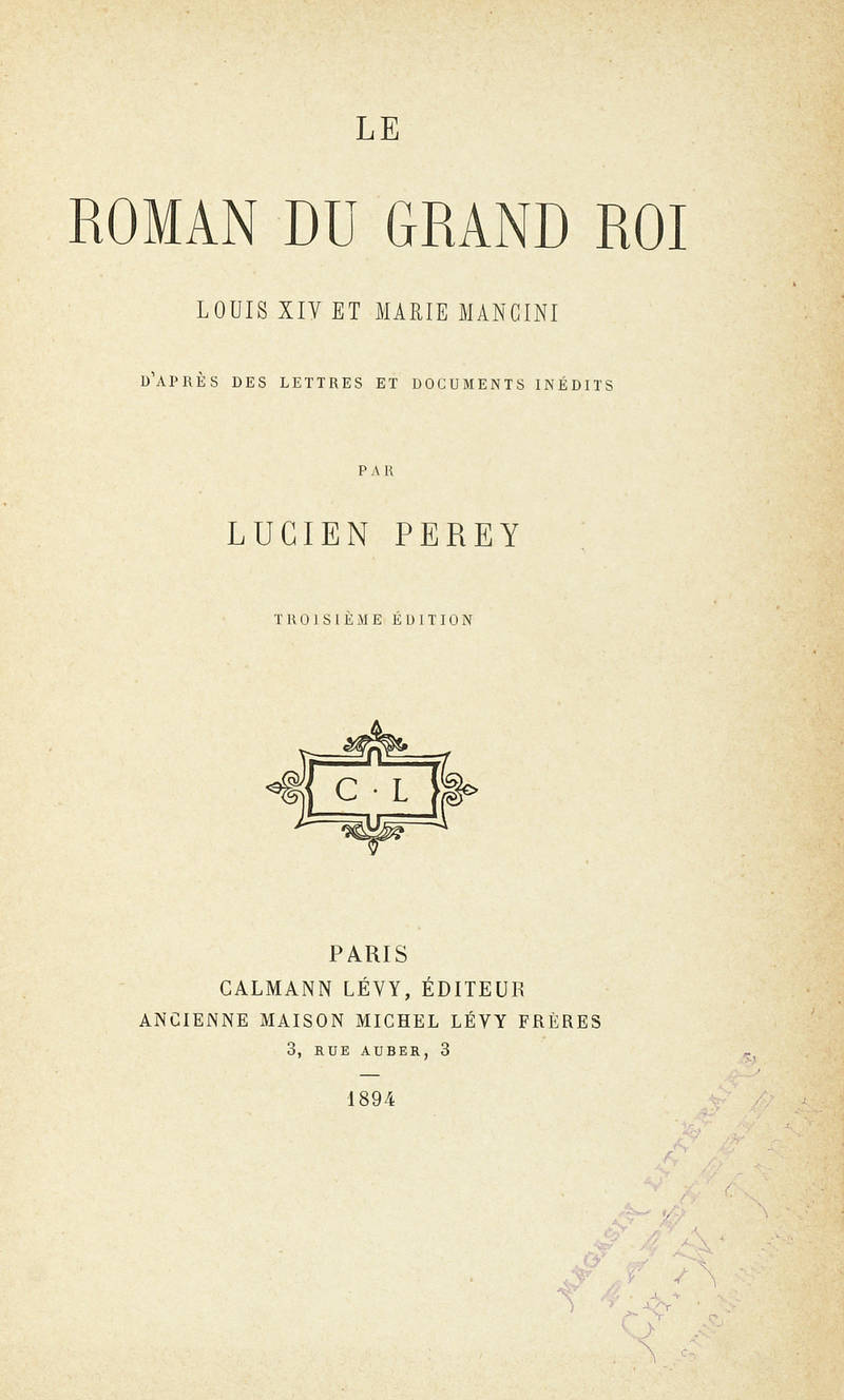 Le roman du Grand Roi Louis XIV et Marie Mancini...Troisième édition. Le roman du Grand Roi Louis XIV et Marie Mancini...Troisième édition.