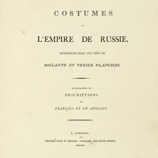 COSTUME (THE) of the Russian Empire, illustrated by a series of Seventy-three engravings. With descriptions in English and French.