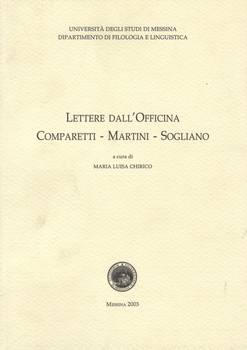 Lettere dall’Officina Comparetti, Martini, Sogliano. (Dip. Filologia e Linguistica Univ. Messina).