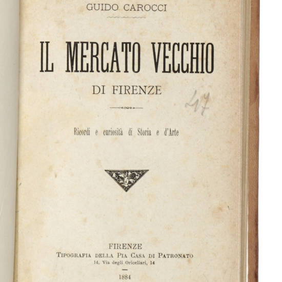 Il Mercato Vecchio di Firenze. Ricordi e curiosità di storia e d'arte. Il Mercato Vecchio di Firenze. Ricordi e curiosità di storia e d'arte.