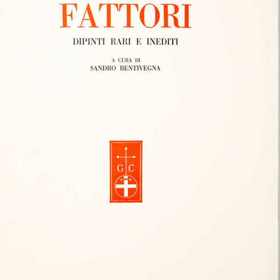 GIOVANNI FATTORI. Dipinti rari e inediti a cura di Sandro Bentivegna. Saggi di Raffaele Calzini, Matteo Marangoni, Antony De Witt, raccolti a cura di Giacomo A. Caula.