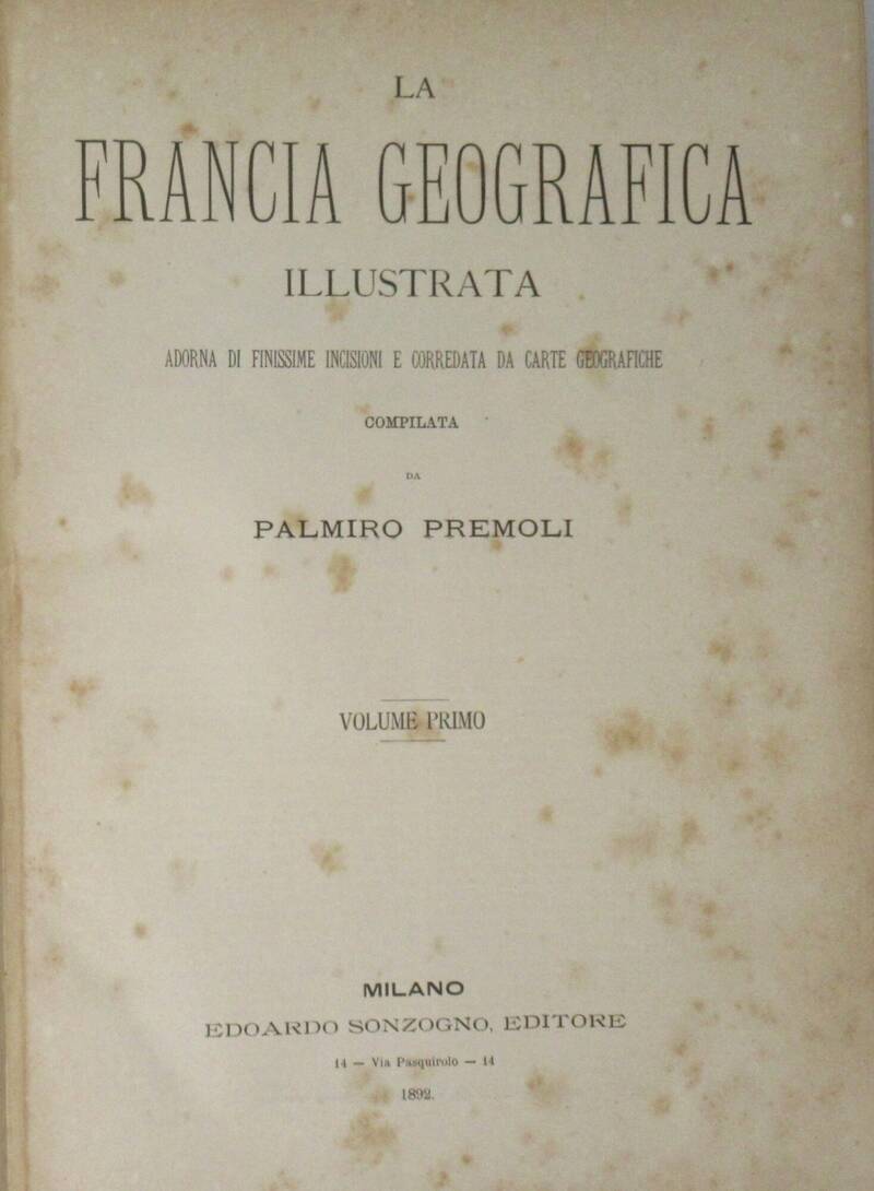 La Francia geografica illustrata, adorna di finissime incisioni e corredata da carte geografiche.