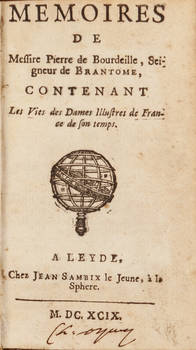 Memoires de Messire Pierre de Bourdeille, Seigneur de Brantome, contenant Les Vies des Dames Illustres de France de son temps.