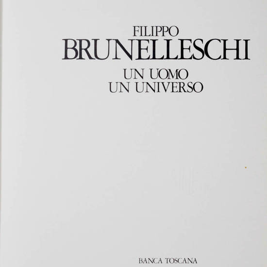 Filippo Brunelleschi, un uomo, un universo.