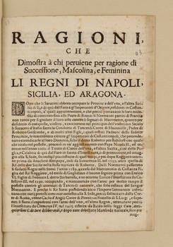 RAGIONI, / Che / Dimostra à chi perviene per ragione di / Successione, Mascolina, e Feminina / Li Regni di Napoli / Sicilia, Ed Aragona.