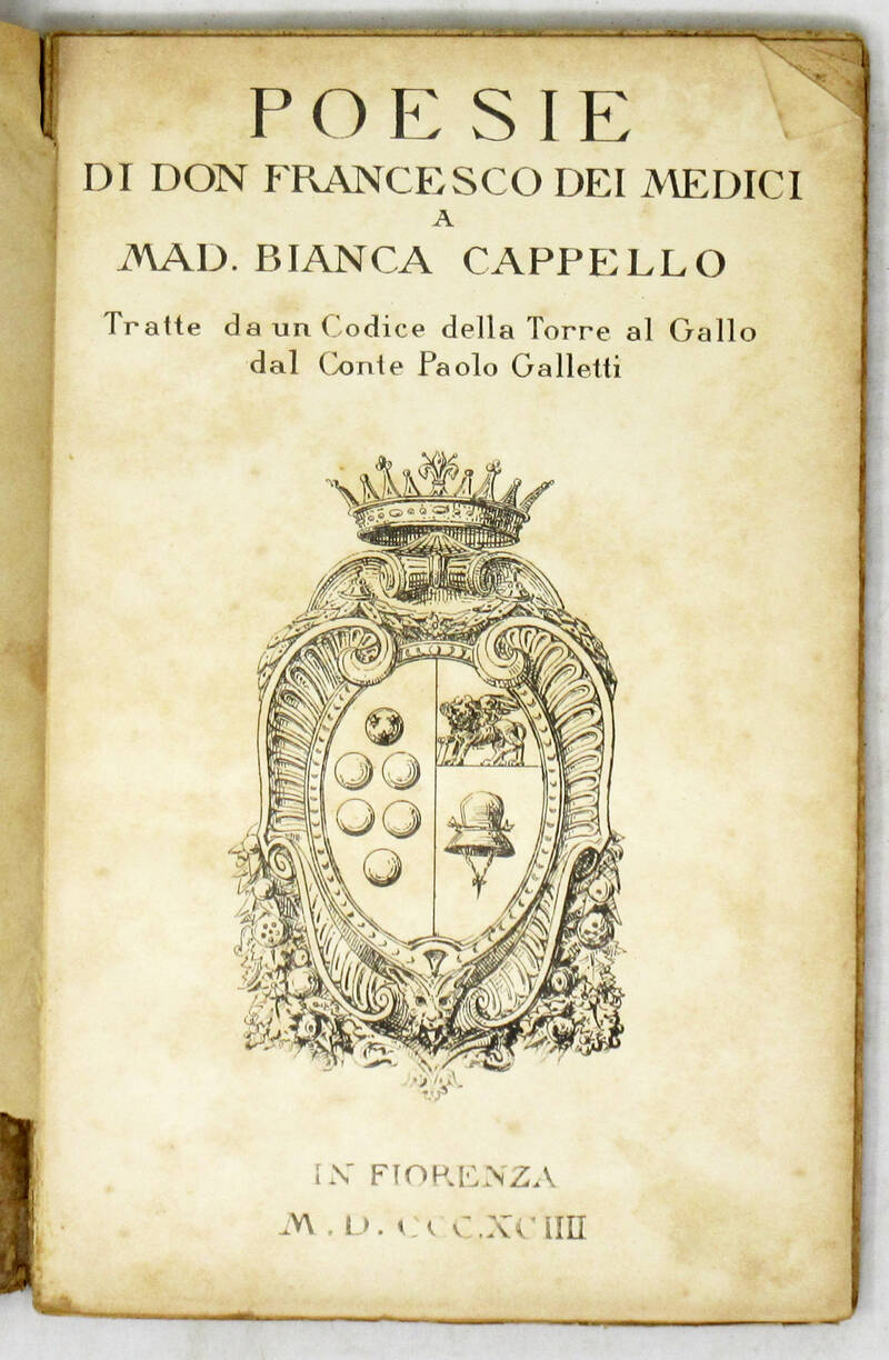 Poesie...a Mad. Bianca Cappello, tratte da un Codice della Torre del Gallo dal Conte Paolo Galletti. Poesie...a Mad. Bianca Cappello, tratte da un Codice della Torre del Gallo dal Conte Paolo Galletti.