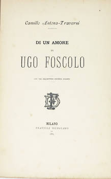 Di un amore di Ugo Foscolo, con tre biglietti amorosi inediti.