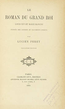 Le roman du Grand Roi Louis XIV et Marie Mancini...Troisième édition.