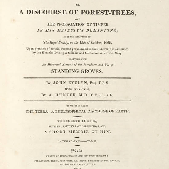 Silva: or, a discourse of forest-trees, and the propagation of timber in his Majesty's Dominions as it was delivered in The Royal Society, on the 15th of October, 1662...With notes by A. Hunter. The Fourth Edition.