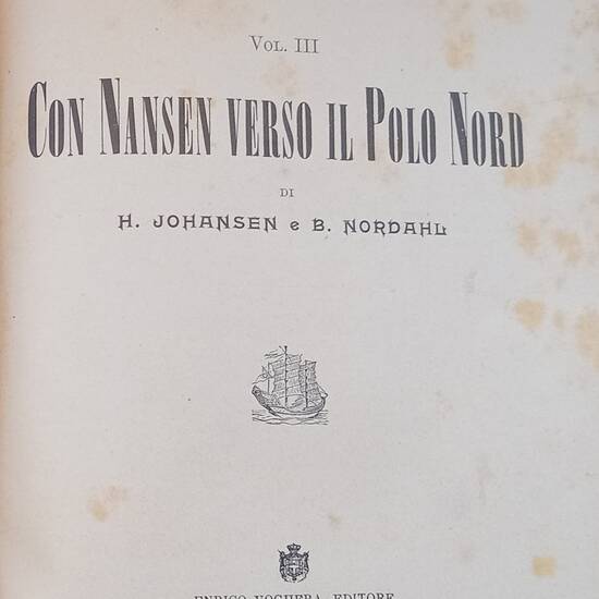 Fra Ghiacci e Tenebre. La Spedizione Polare Norvegese 1893-1896. (Vol. III). Con Nansen verso il Polo Nord. Fra Ghiacci e Tenebre. La Spedizione Polare Norvegese 1893-1896. (Vol. III). Con Nansen verso il Polo Nord.