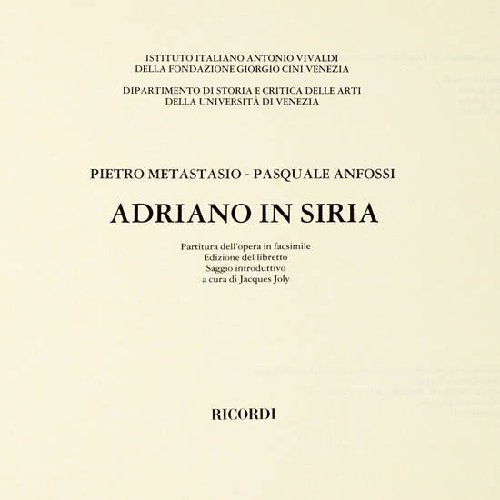 Adriano in Siria. Partitura dell'opera in facsimile. Edizione del Libretto. Saggio introduttivo a cura Jacques Joly.