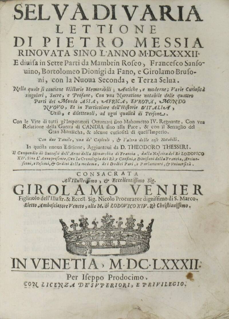 Selva di varia lettione, rinnovata sino l'anno M.DC.LXXXII e divisa in sette parti da Mambrin Roseo, Francesco Sansovino, Bortolomeo Dionigi da Fano, e Girolamo Brusoni, con la Nuova Seconda, e Terza Selva... Selva di varia lettione, rinnovata sino l'anno M.DC.LXXXII e divisa in sette parti da Mambrin Roseo, Francesco Sansovino, Bortolomeo Dionigi da Fano, e Girolamo Brusoni, con la Nuova Seconda, e Terza Selva...