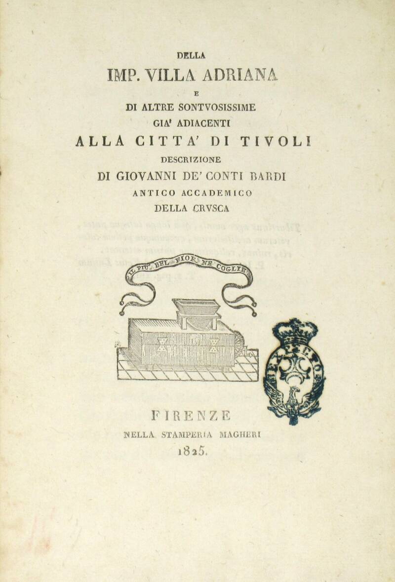 Della Imp. Villa Adriana e di altre sontuosissime già adiacenti alla città di Tivoli. Descrizione di G. de' Conti Bardi, Antico Accademico della Crusca. Della Imp. Villa Adriana e di altre sontuosissime già adiacenti alla città di Tivoli. Descrizione di G. de' Conti Bardi, Antico Accademico della Crusca.