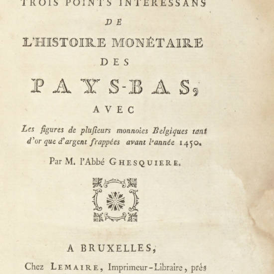 Mémoire sur trois points intéressans de l'Histoire Monétaire des Pays-Bas, avec les figures de plusieurs monnoies Belgiques tant d'or que d'argent frappées avant l'année 1450.