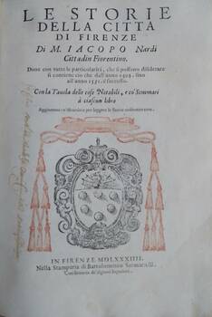 Le Storie della Città di Firenze...Doue con tutte le particolarità, che si possono disiderare si contiene ciò che dall'anno 1494-sino all'anno 1531, è successo. Con la Tavola delle cose più Notabili...Aggiuntovi un'istruzione per leggere le Storie or