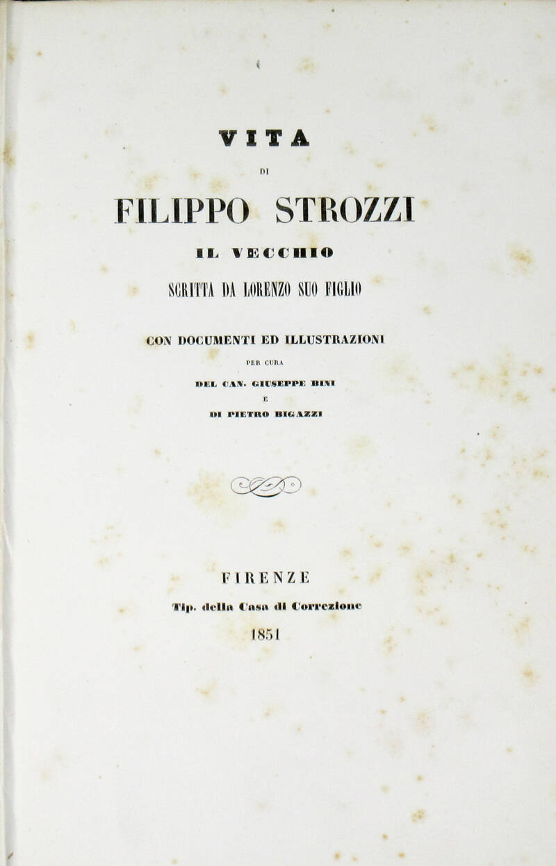 Vita di Filippo Strozzi il Vecchio scritta da Lorenzo suo figlio. Con documenti ed illustrazioni per cura del cav. Giuseppe Bini e di Pietro Bigazzi.