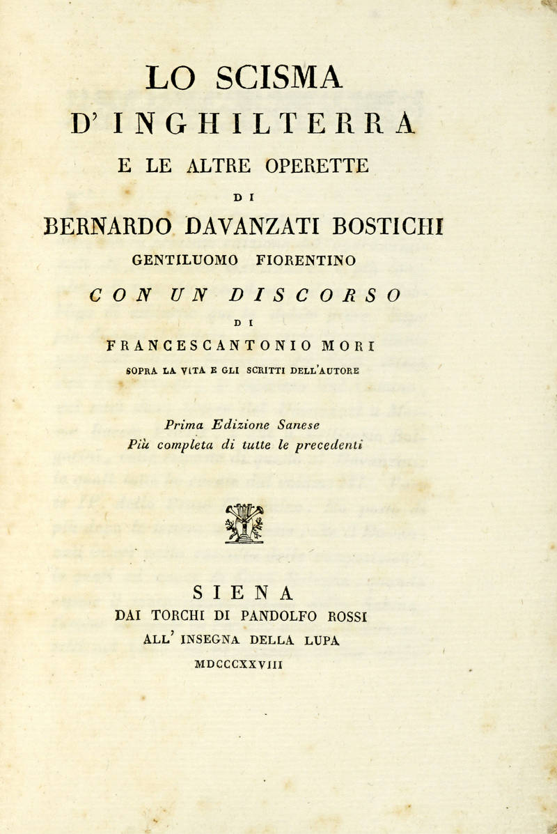 Lo scisma d'Inghilterra e le altre operette...Con un Discorso di Francescantonio Mori sopra la vita e gli scritti dell'autore. Prima edizione senese più completa di tutte le precedenti.