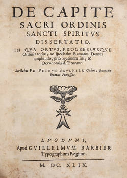 De Capite Sacri Ordinis Sancti Spiritus Dissertatio. In qua ortus, progressusque Ordinis totius, ac speciatim Romanae Domus amplitudo, praerogatiuum ius, & Oeconomia differentur.