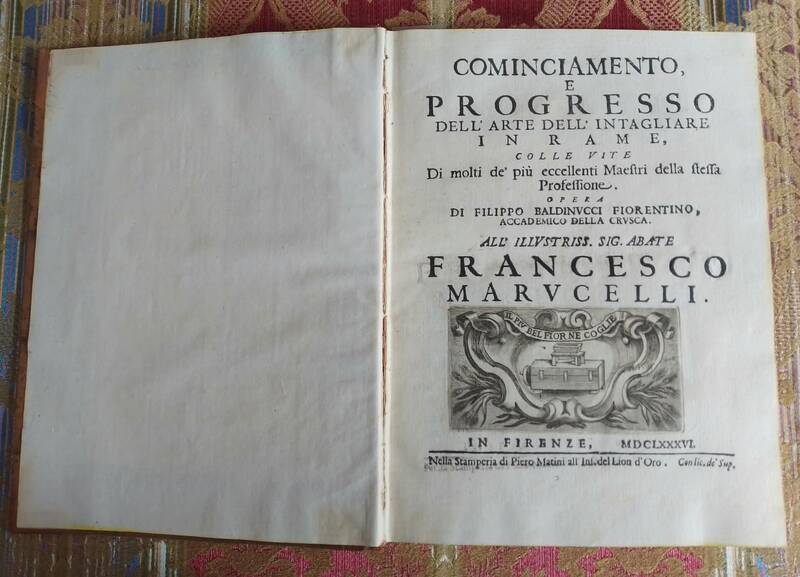 Cominciamento e Progresso dell'Arte dell'Intagliare in Rame, colle Vite di molti de' più eccellenti Maestri della stessa Professione. Opera di Filippo Baldinucci fiorentino, Accademico della Crusca. All'Illustriss. Sig. Abate Francesco Marucelli. ( Segu Cominciamento e Progresso dell'Arte dell'Intagliare in Rame, colle Vite di molti de' più eccellenti Maestri della stessa Professione. Opera di Filippo Baldinucci fiorentino, Accademico della Crusca. All'Illustriss. Sig. Abate Francesco Marucelli. ( Segu